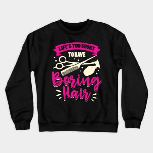 Life's Too Short To Have Boring Hair Crewneck Sweatshirt